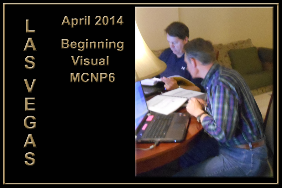 Beginning Visual MCNP6 in Las Vegas April 2014